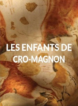 Дети пещеры Кроманьон / Les enfants de Cro-Magnon