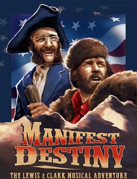 :      / Manifest Destiny: The Lewis & Clark Musical Adventure