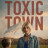   / Toxic Town  