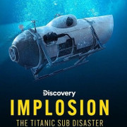 :     / Implosion: The Titanic Sub Disaster
