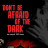    / Don't Be Afraid of the Dark  