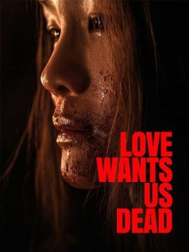     / Love Wants Us Dead
