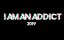   / I Am an Addict - 